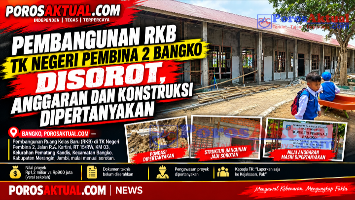 Pembangunan RKB TK Negeri Pembina 2 Bangko Disorot, Anggaran dan Konstruksi Dipertanyakan